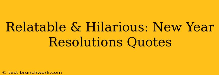 Relatable & Hilarious: New Year Resolutions Quotes