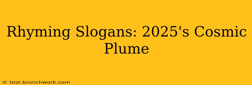 Rhyming Slogans: 2025's Cosmic Plume