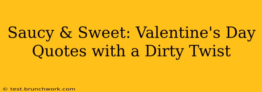 Saucy & Sweet: Valentine's Day Quotes with a Dirty Twist