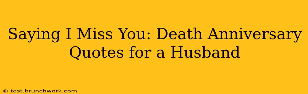 Saying I Miss You: Death Anniversary Quotes for a Husband