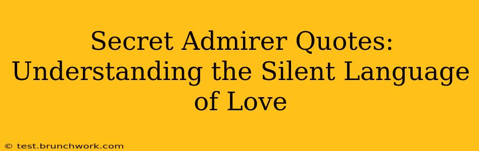 Secret Admirer Quotes: Understanding the Silent Language of Love