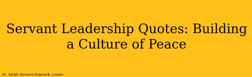 Servant Leadership Quotes: Building a Culture of Peace