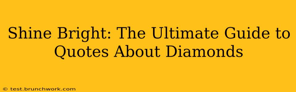 Shine Bright: The Ultimate Guide to Quotes About Diamonds