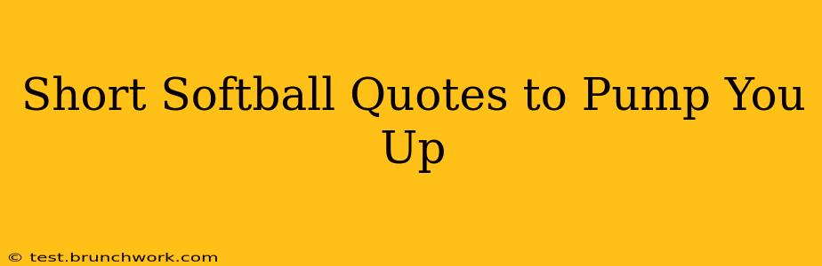 Short Softball Quotes to Pump You Up