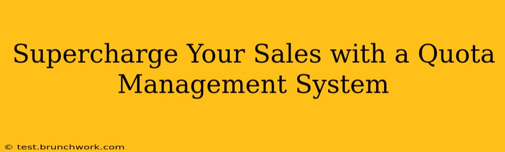 Supercharge Your Sales with a Quota Management System