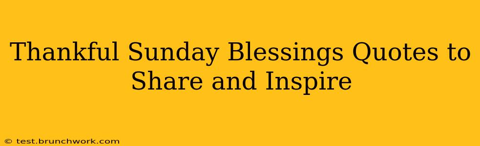 Thankful Sunday Blessings Quotes to Share and Inspire