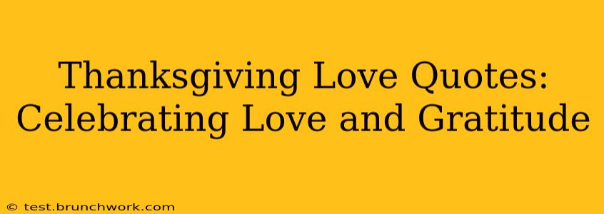 Thanksgiving Love Quotes: Celebrating Love and Gratitude
