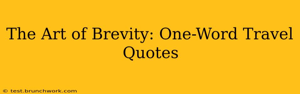 The Art of Brevity: One-Word Travel Quotes