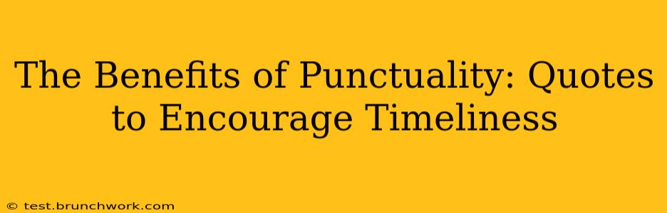 The Benefits of Punctuality: Quotes to Encourage Timeliness
