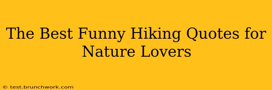 The Best Funny Hiking Quotes for Nature Lovers