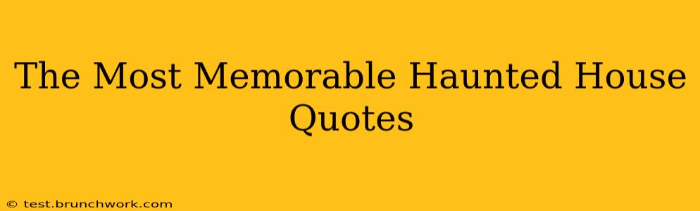 The Most Memorable Haunted House Quotes