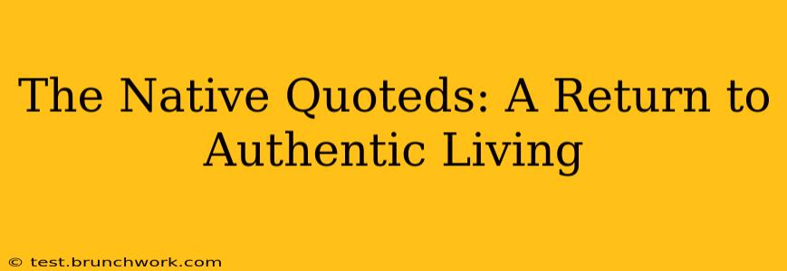 The Native Quoteds: A Return to Authentic Living