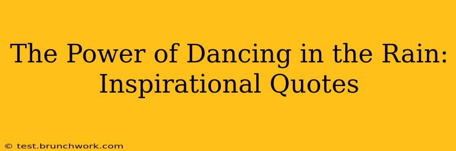 The Power of Dancing in the Rain: Inspirational Quotes