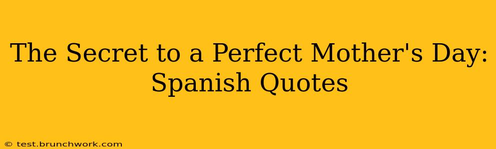 The Secret to a Perfect Mother's Day: Spanish Quotes