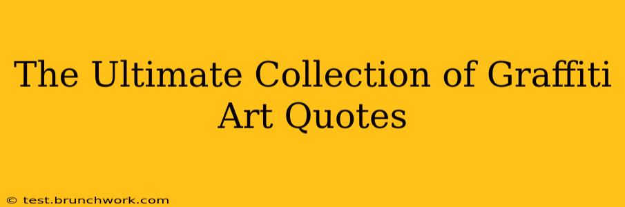 The Ultimate Collection of Graffiti Art Quotes