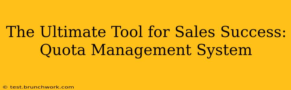 The Ultimate Tool for Sales Success: Quota Management System