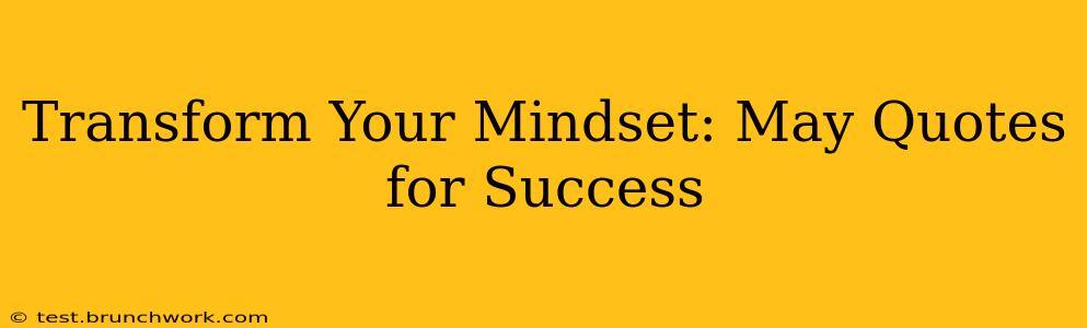 Transform Your Mindset: May Quotes for Success