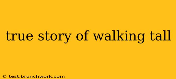 true story of walking tall