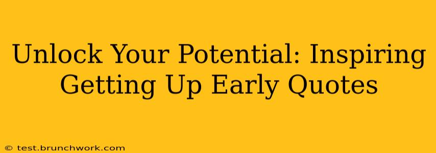 Unlock Your Potential: Inspiring Getting Up Early Quotes