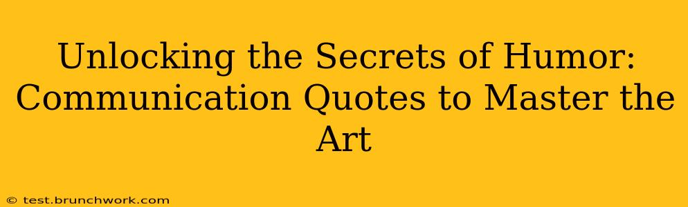 Unlocking the Secrets of Humor:  Communication Quotes to Master the Art