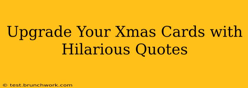 Upgrade Your Xmas Cards with Hilarious Quotes