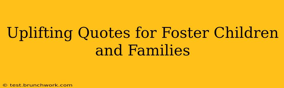 Uplifting Quotes for Foster Children and Families
