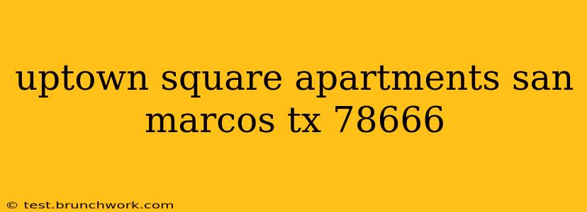 uptown square apartments san marcos tx 78666