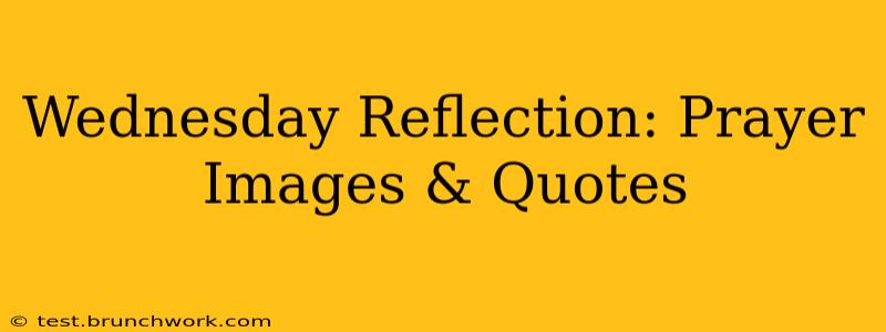 Wednesday Reflection: Prayer Images & Quotes