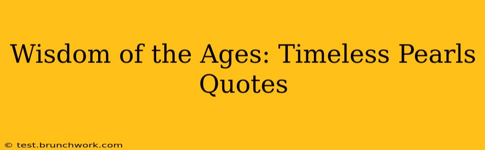 Wisdom of the Ages: Timeless Pearls Quotes