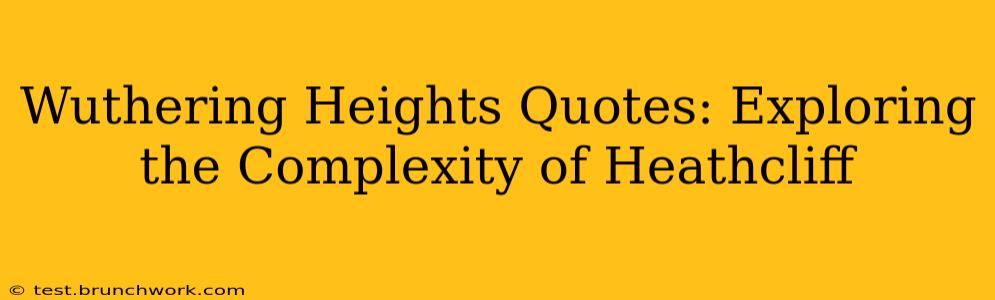 Wuthering Heights Quotes: Exploring the Complexity of Heathcliff