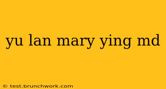 yu lan mary ying md